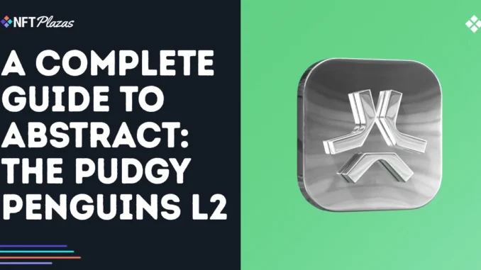 A Complete Guide to Abstract Chain: The Pudgy Penguins L2