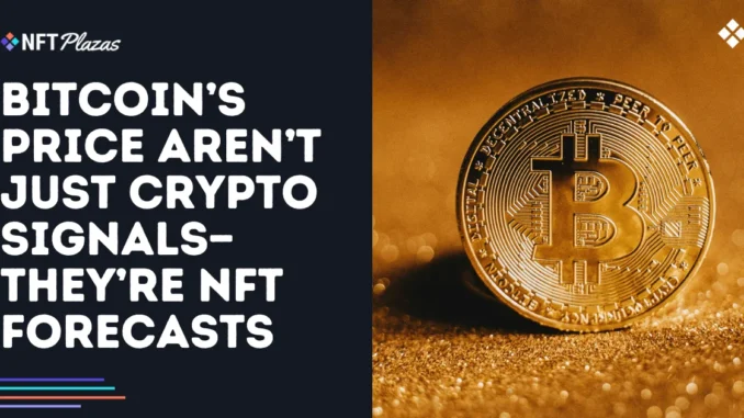 Bitcoin’s Price Aren’t Just Crypto Signals—They’re NFT Forecasts Bitcoin’s Price Aren’t Just Crypto Signals—They’re NFT Forecasts