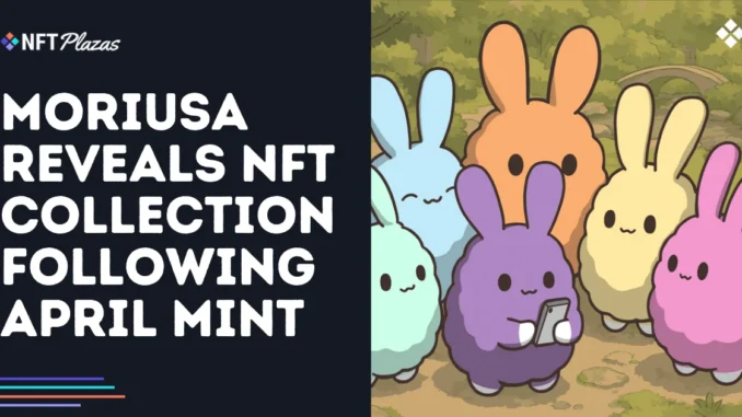 Moriusa Reveals NFT Collection Following April Mint Moriusa Reveals NFT Collection Following April Mint