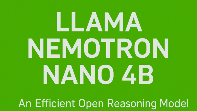 NVIDIA Releases Llama Nemotron Nano 4B: An Efficient Open Reasoning NVIDIA Releases Llama Nemotron Nano 4B: An Efficient Open Reasoning Model Optimized for Edge AI and Scientific Tasks