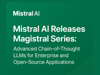 Mistral AI Releases Magistral Series: Advanced Chain-of-Thought LLMs for Enterprise and Open-Source Applications