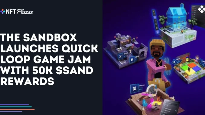The Sandbox Launches Quick Loop Game Jam with 50K SAND Rewards