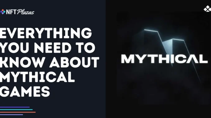 Everything You Need to Know About Mythical Games