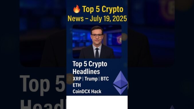 🔥 Top 5 Crypto News Today | XRP Breaks ATH | Trump’s $4T Crypto Prediction | BTC, ETH, CoinDCX Hack