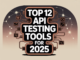 Top 12 API Testing Tools For 2025