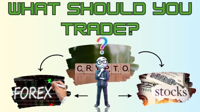 HOW TO CHOOSE WHAT TO TRADE: Forex vs Commodities vs Crypto (Beginner's Guide)