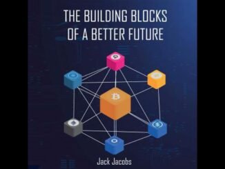 Building Blocks of a Better Future: An Introductory Guide to Bitcoin, Blockchains,