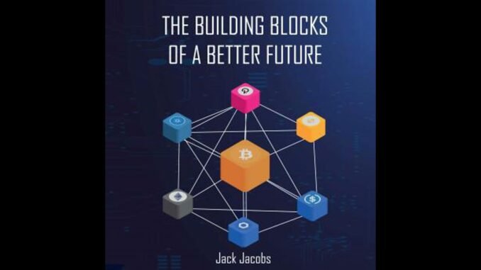 Building Blocks of a Better Future: An Introductory Guide to Bitcoin, Blockchains,
