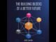 Building Blocks of a Better Future: An Introductory Guide to Bitcoin, Blockchains,